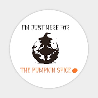 witch i'm here for the pumpkin spice Magnet